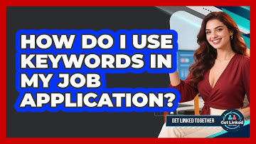 How Do I Use Keywords In My Job Application? - Get Linked Together