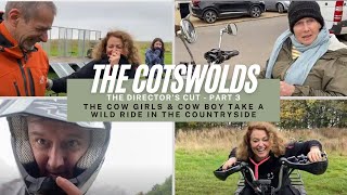 THE COTSWOLDS The Director's Cut #3 - The Cow Girls & Cow Boy Take a WILD RIDE in the Countryside