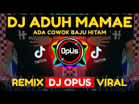 DJ ADUH MAMAE ADA COWOK BAJU HITAM REMIX TERBARU FULL BASS - DJ Opus