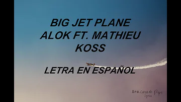 Big Jet Plane- Alok ft. Mathieu Koss (Letra en Español)