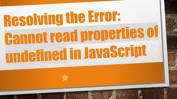 Resolving the Error: Cannot read properties of undefined in JavaScript
