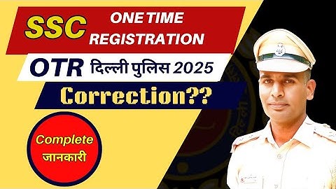 SSC One Time Registration full details || Delhi Police 2025 OTR Correction