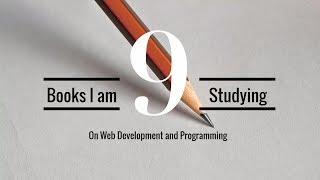 Books I am reading to learn Web Development/Programming.