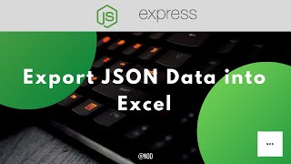 How to Export JSON Data Into Excel Using Node.js