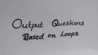 OUPUT QUESTIONS BASED ON LOOPS|ICSE  COMPUTER