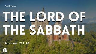 (Live Stream) Matthew | King & Kingdom | The Lord of The Sabbath