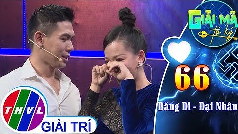 Phút thật lòng nói lên những lời cảm ơn và xin lỗi của Đại Nhân - Băng Di dành cho nhau