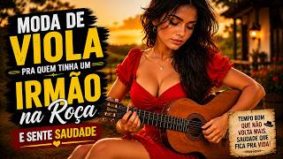 MODA de VIOLA pra Quem Tinha um IRMÃO na ROÇA e Sente Falta Daquele Tempo