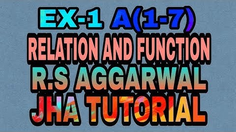 EX-1 A(1-7)|R.S AGGARWAL|RELATION AND FUNTION|JHA TUTORIAL