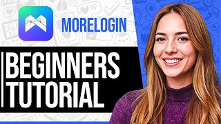 MoreLogin Tutorial (2026) - How to Use MoreLogin