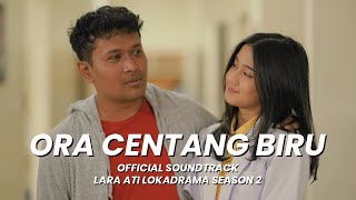 ORA CENTANG BIRU - SOUNDTRACK LARA ATI LOKADRAMA S2