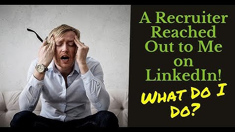 A Recruiter Reached Out to Me on LinkedIn! What Do I Do?