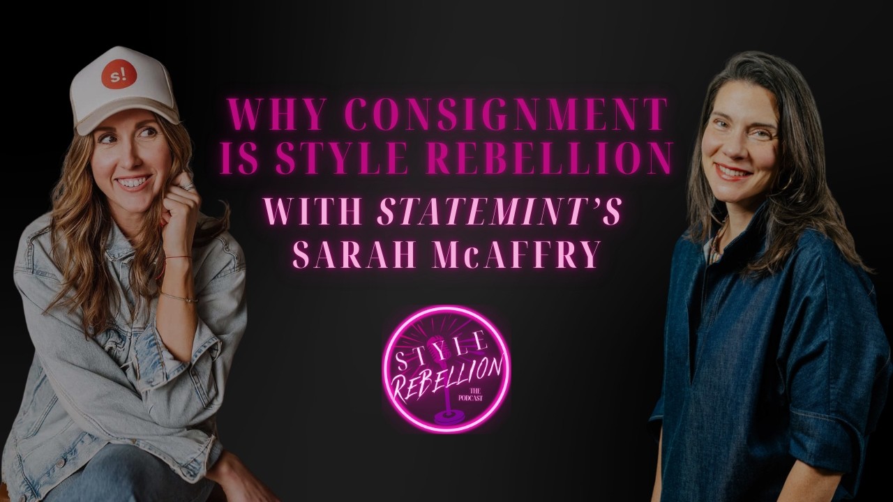 Why Consignment Is Rebellion Against Fast Fashion with Statemint Founder Sarah McAffry