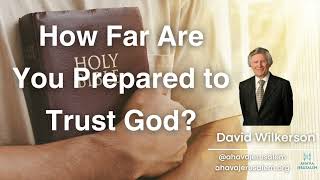 David Wilkerson - How Far Are You Prepared to Trust God? - Must Watch