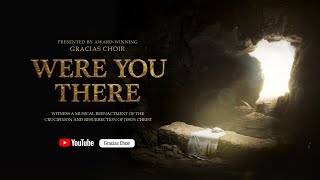 [Gracias Choir] Easter Cantata : WERE YOU THERE