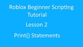 Roblox Beginner Scripting Tutorial 2 (Print Statements)