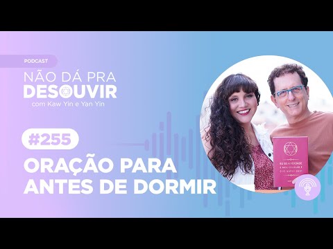 Oração Antes de Dormir #255 | Podcast Não Dá Pra Desouvir - por Kaw Yin e Yan Yin