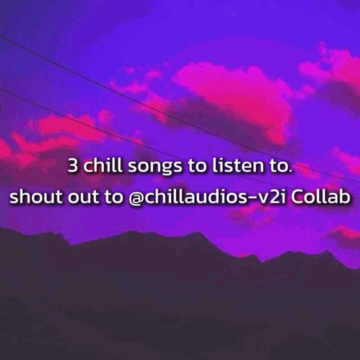 Chill Songs To Listen To When High 3 chill songs to listen to, Collab With @ChillAudios-v2i - YouTube