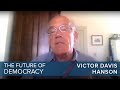 Victor Davis Hanson | The Future of Democracy