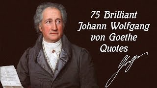 75 Brilliant Johann Wolfgang von Goethe Quotes