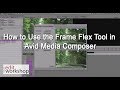 How to use the frame flex tool in avid media composer