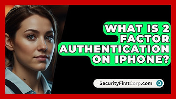 What Is 2 Factor Authentication On iPhone? - SecurityFirstCorp.com