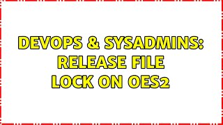 Celebrity DevOps & SysAdmins: Release File Lock on OES2 (3 Solutions!!) Profile
