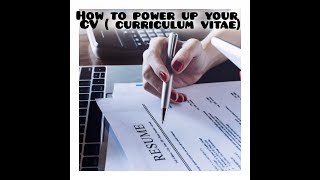 How to power up your CV (curriculum vitae)