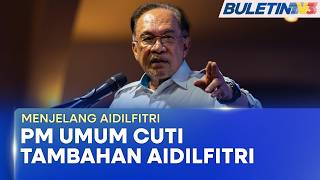 MENJELANG AIDILFITRI | PM Umum Cuti Tambahan Sehari Sambut Hari Raya Aidilfitri