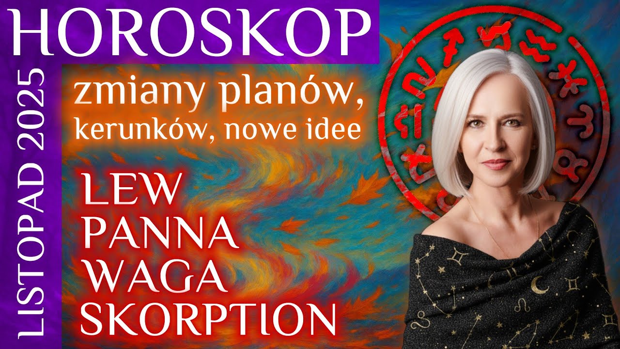 LISTOPAD 2025 -horoskop dla  : LEW PANNA, WAGA, SKORPION.