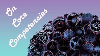 A Word on Core Competencies - Part of our "Implementing Strategy" Course