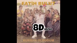 Fatih BULUT - Kurban Olduğum (8D Music) Resimi