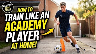 How to Train Like an Academy Player at Home 