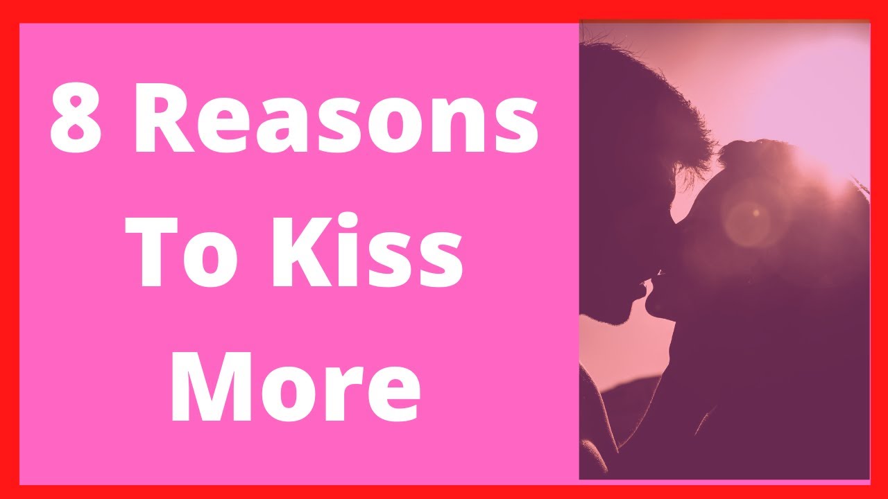 8 Reasons To Kiss More Youtube