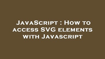 JavaScript : How to access SVG elements with Javascript
