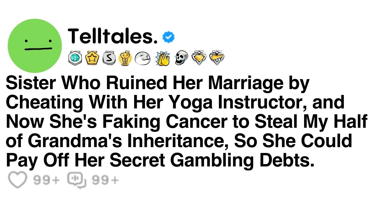 Sister Who Ruined Her Marriage by Cheating With Her Yoga Instructor, and Now She's Faking Cancer..