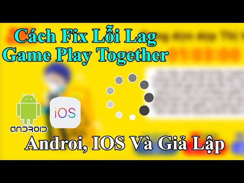 #1 Play Together | Hướng Dẫn Fix Lỗi Lag Game Play Together – Dùng Mượt, Không Lag, Không Xoay Tròn Mới Nhất