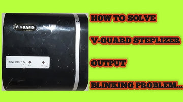 V GUARD STEPLIZER OUTPUT BLINKING PROBLEM.......