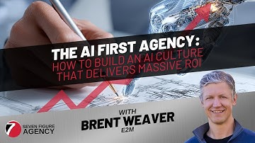How a 300+ Person Agency Builds an AI-First Culture (Massive ROI Case Studies w/ Brent Weaver)