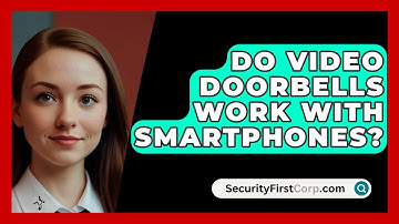 Do Video Doorbells Work With Smartphones? - SecurityFirstCorp.com