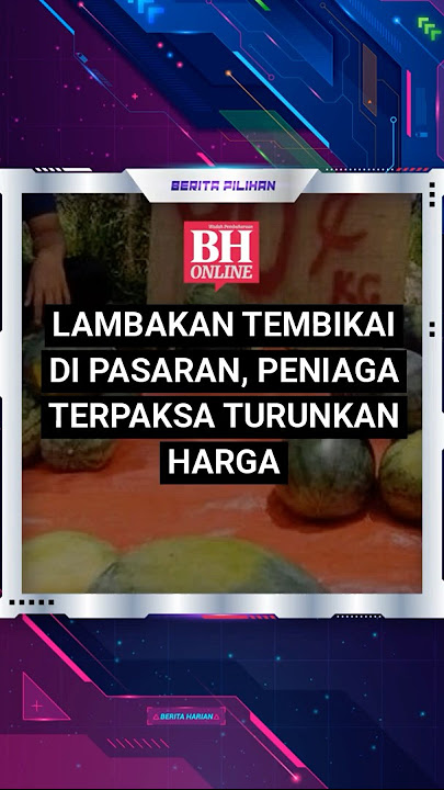 Lambakan tembikai di pasaran, peniaga terpaksa turunkan harga