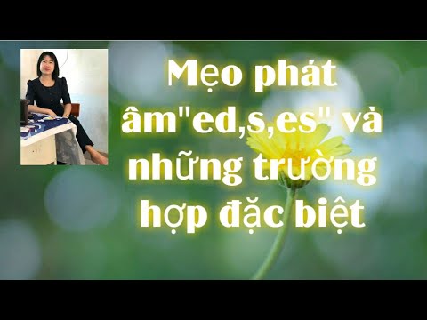 Mẹo phát âm "ed, s, es" và các trường hợp đặc biệt (Có link ...