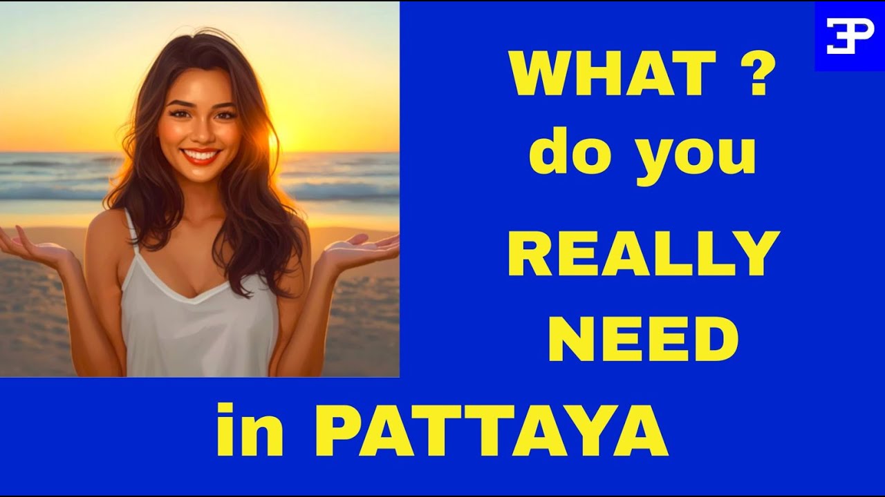What do you Really Need in Pattaya Thailand