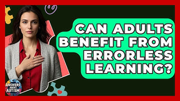 Can Adults Benefit From Errorless Learning? - Answers About Autism