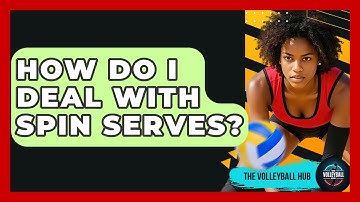 How Do I Deal With Spin Serves? - The Volleyball Hub
