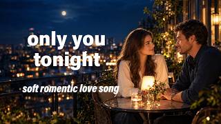 Only You Tonight ❤️ | Soft Romantic English Love Song | Dreamy Love Song (Lyrics) screenshot 1