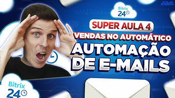 📩 Vendas no Automático - Como Fazer E-mail Marketing no Bitrix24 - SUPER AULA 4