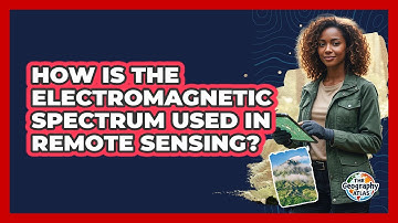 How Is the Electromagnetic Spectrum Used in Remote Sensing?