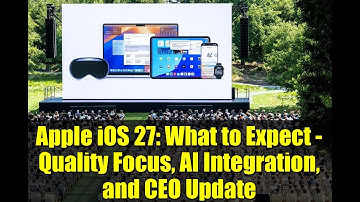 Apple iOS 27: What to Expect - Quality Focus, AI Integration, and CEO Update