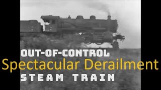 OUT OF CONTROL STEAM TRAIN  Spectacular Derailment